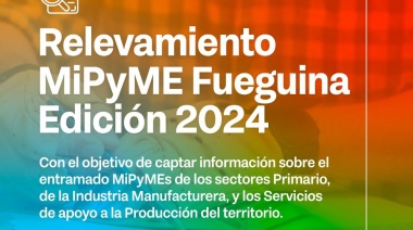 Se inició un nuevo relevamiento de MiPyMES para acompañar el desarrollo de sectores productivos en Tierra del Fuego