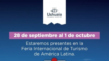 La Municipalidad de Ushuaia participará de la 28° Feria Internacional de Turismo