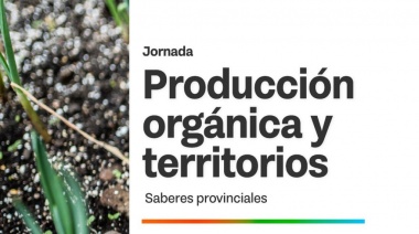 Se llevará a cabo la jornada de intercambio "Producción Orgánica Y Territorios: Saberes Provinciales"