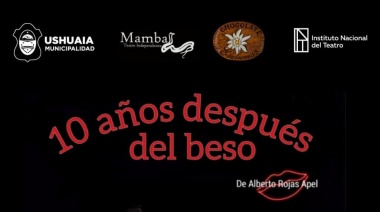 La Municipalidad de Ushuaia y el I.N.T. presentan la obra “10 años después del beso”