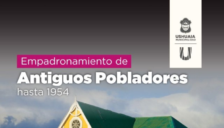 La Municipalidad de Ushuaia abre el empadronamiento de Antiguos Pobladores