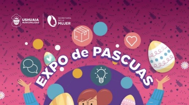 La Municipalidad de Ushuaia realizará la Expo de Pascuas en la Casa de la Mujer