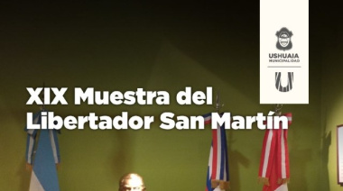 La Municipalidad de Ushuaia acompañará la XIX Muestra del Libertador San Martín en la Antigua Casa Beban