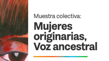 El Gobierno inaugurará la muestra “Mujeres Originarias: Voz Ancestral”