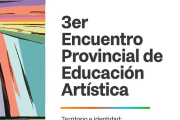 Llega el 3° Encuentro Provincial de Educación Artística